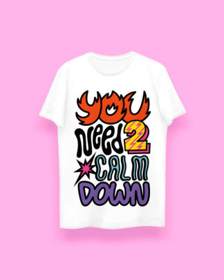 You need to calm down (playera blanca)