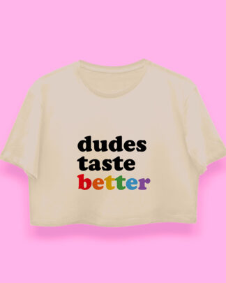 dudes taste better crop-top (playera corta arena)