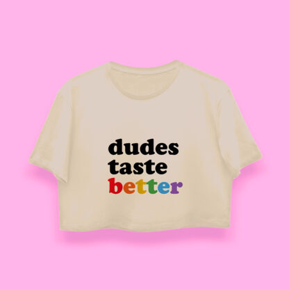 dudes taste better crop-top (playera corta arena)